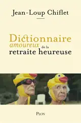 Dictionnaire amoureux de la retraite heureuse