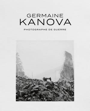 Germaine Kanova : photographe de guerre
