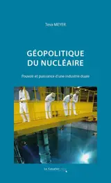 Géopolitique du nucléaire : pouvoir et puissance d'une industrie duale