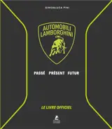 Automobili Lamborghini : passé, présent, futur : le livre officiel