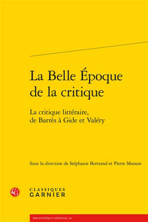 La Belle Epoque de la critique : la critique littéraire, de Barrès à Gide et Valéry