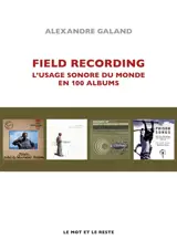 Field recording : l'usage sonore du monde en 100 albums
