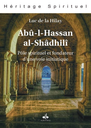 Abû-I-Hassan al-Shâdhilî : pôle spirituel et fondateur d'une voie initiatique