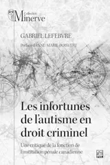 Les infortunes de l’autisme en droit criminel : Une critique de la fonction de l’institution pénale canadienne