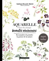 Aquarelle, fleurs des champs, beautés vénéneuses : reconnaître & peindre la poésie de la nature