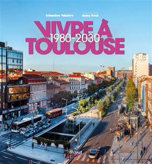 Vivre à Toulouse. 1980-2030