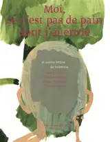 Moi, ce n'est pas de pain dont j'ai envie : et autres lettres de Palestine