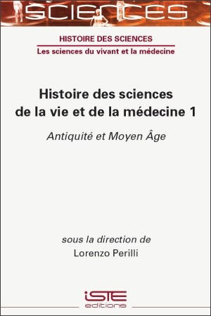 Histoire des sciences de la vie et de la médecine. Vol. 1. Antiquité et Moyen Age