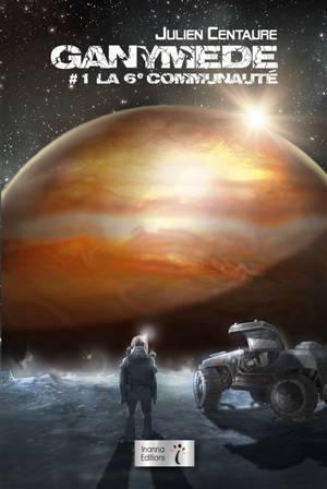 Ganymède. Vol. 1. La 6e communauté