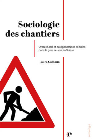 Sociologie des chantiers : ordre moral et catégorisations sociales dans le gros oeuvre en Suisse