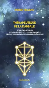 Thérapeutique de la kabbale : soins énergétiques psychospirituels et psychocorporels selon l'enseignement de la kabbale hébraïque