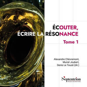 Ecouter, écrire la résonance. Vol. 1
