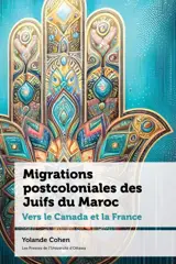 Migrations postcoloniales des Juifs du Maroc : Vers le Canada et la France