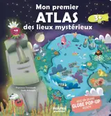Mon premier atlas des lieux mystérieux