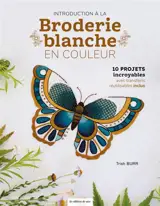 Introduction à la broderie blanche en couleur : 10 projets incroyables avec transferts réutilisables inclus