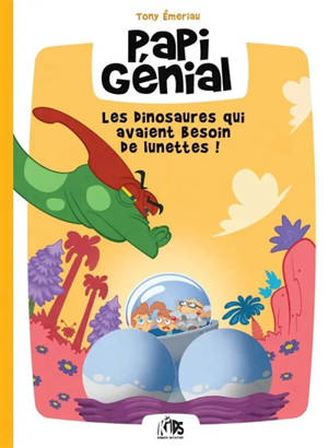 Papi génial. Vol. 3. Les dinosaures qui avaient besoin de lunettes !