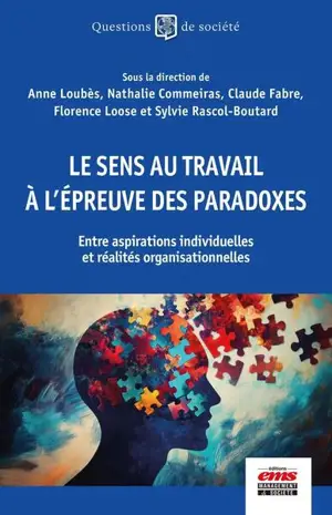 Le sens au travail à l'épreuve des paradoxes : entre aspirations individuelles et réalités organisationnelles