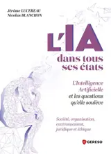 L'IA dans tous ses états : l'intelligence artificielle et les questions qu'elle soulève : société, organisation, environnement, juridique et éthique