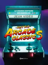 Retro Arcade Classics : la grande histoire des bornes de