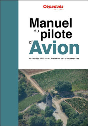 Manuel du pilote d'avion : formation initiale et maintien des compétences