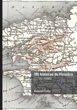 100 histoires du Finistère : (1790-1990)