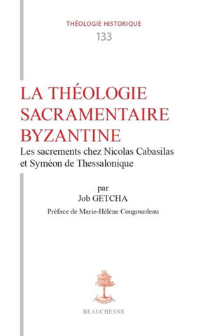 La théologie sacramentaire byzantine : les sacrements chez Nicolas Cabasilas et Syméon de Thessalonique