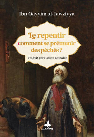 Madarij as-Salikinh. Vol. 3. Le repentir : comment se prémunir des péchés ?