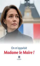 On m'appelait Madame le Maire !