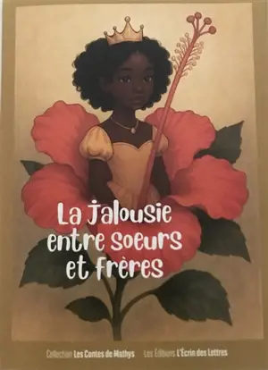 La Jalousie entre soeurs et frères : Collection Les contes de Mathys Vol. 2