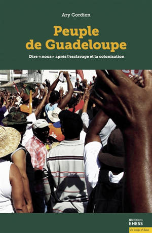 Peuple de Guadeloupe : dire "nous" après l'esclavage et la colonisation
