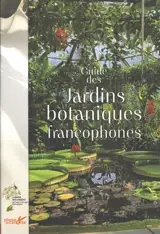 Guide des jardins botaniques francophones