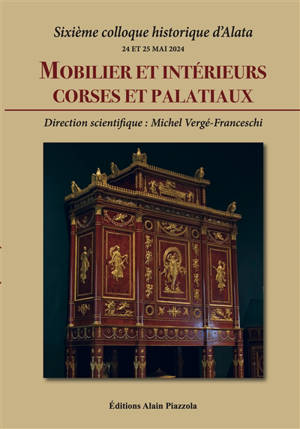 Mobilier et intérieurs corses et palatiaux : sixième Colloque historique d'Alata, 24 et 25 mai 2024