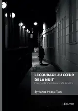 Le courage au coeur de la nuit : Fragments d'ombres et de lumière