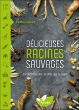 Délicieuses racines sauvages : les identifier, les récolter, les préparer