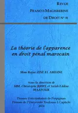 Revue franco-maghrébine de droit, n° 31. La théorie de l'apparence en droit pénal marocain