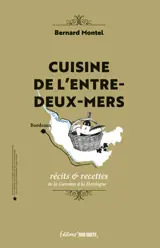 Cuisine de l'Entre-Deux-Mers : récits & recettes de la Garonne à la Dordogne