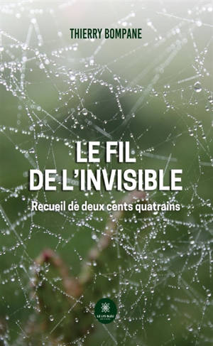 Le fil de l'invisible : Recueil de deux cents quatrains