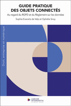 Guide pratique des objets connectés : au regard du RGPD et du Règlement sur les données