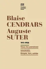 Blaise Cendrars-Auguste Suter : correspondance 1911-1958 : vous me paraissez souverain. Simple, fort, solide