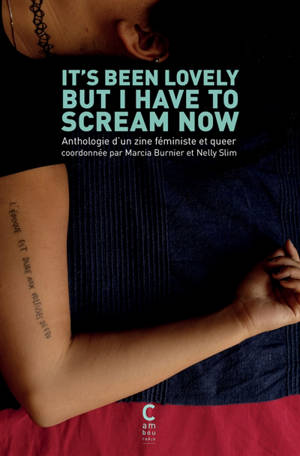 It's been lovely but I have to scream now : anthologie d'un zine féministe et queer