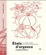 Etats d'urgence : une histoire spatiale du continuum colonial français