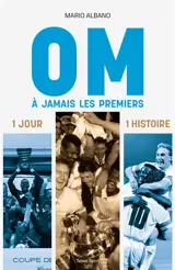 OM, à jamais les premiers : 1 jour, 1 histoire