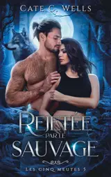 Les cinq meutes. Vol. 5. Rejetée par le sauvage