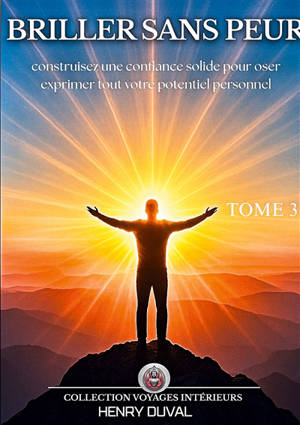 Briller sans peur : Construisez une confiance solide pour oser exprimer tout votre potentiel personnel