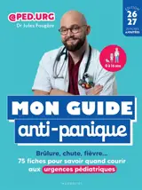 Mon guide anti-panique : brûlure, chute, fièvre... : 75 fiches pour savoir quand courir aux urgences pédiatriques