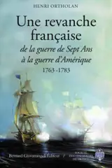 Une revanche française : de la guerre de Sept Ans à la guerre d'Amérique : 1763-1783