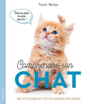 Comprendre son chat : 100 attitudes et petites manies décodées