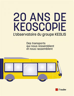 20 ans de Keoscopie : l'observatoire du groupe Keolis : des transports qui nous ressemblent et nous rassemblent