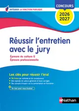 Réussir l'entretien avec le jury : épreuve de culture G, épreuve professionnelle, concours 2026-2027 : les clés pour réussir l'oral