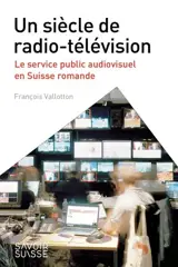 Un siècle de radio-télévision : le service public audiovisuel en Suisse romande